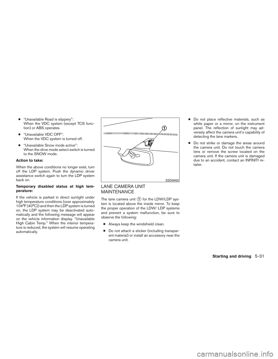 INFINITI QX60-HYBRID 2015  Owners Manual ●“Unavailable Road is slippery”:
When the VDC system (except TCS func-
tion) or ABS operates.
● “Unavailable VDC OFF”:
When the VDC system is turned off.
● “Unavailable Snow mode activ