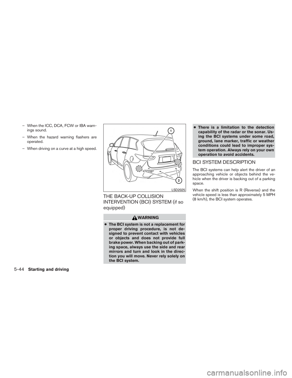 INFINITI QX60-HYBRID 2015  Owners Manual – When the ICC, DCA, FCW or IBA warn-ings sound.
– When the hazard warning flashers are operated.
– When driving on a curve at a high speed.
THE BACK-UP COLLISION
INTERVENTION (BCI) SYSTEM (if s
