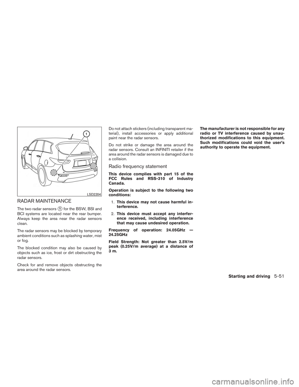 INFINITI QX60-HYBRID 2015 Owners Guide RADAR MAINTENANCE
The two radar sensors1for the BSW, BSI and
BCI systems are located near the rear bumper.
Always keep the area near the radar sensors
clean.
The radar sensors may be blocked by tempo