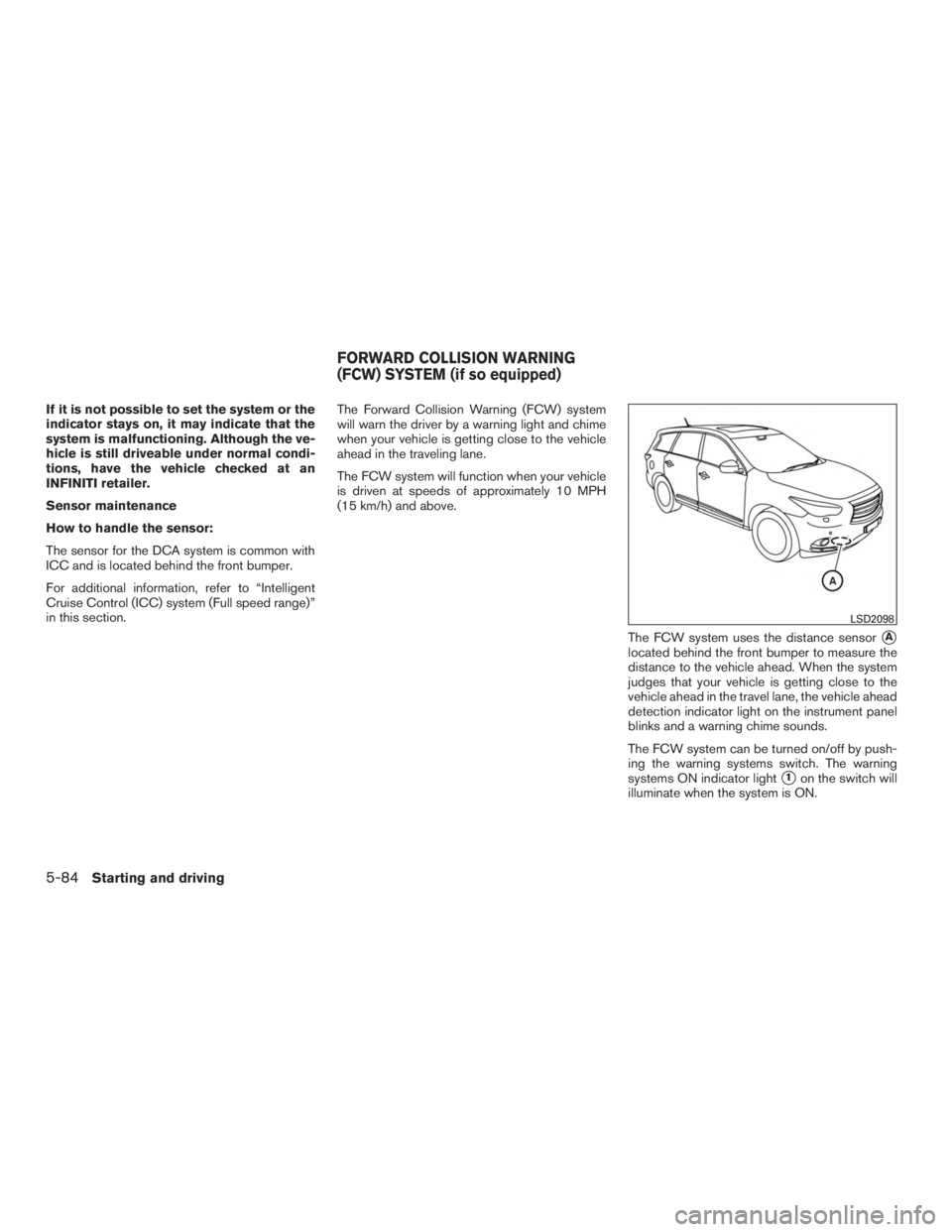INFINITI QX60-HYBRID 2015 Owners Manual If it is not possible to set the system or the
indicator stays on, it may indicate that the
system is malfunctioning. Although the ve-
hicle is still driveable under normal condi-
tions, have the vehi INFINITI QX60-HYBRID 2015 Owners Manual If it is not possible to set the system or the
indicator stays on, it may indicate that the
system is malfunctioning. Although the ve-
hicle is still driveable under normal condi-
tions, have the vehi