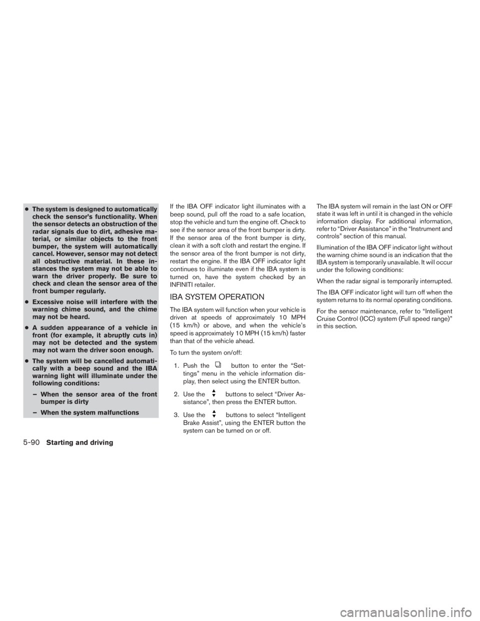 INFINITI QX60-HYBRID 2015 Repair Manual ●The system is designed to automatically
check the sensor’s functionality. When
the sensor detects an obstruction of the
radar signals due to dirt, adhesive ma-
terial, or similar objects to the f