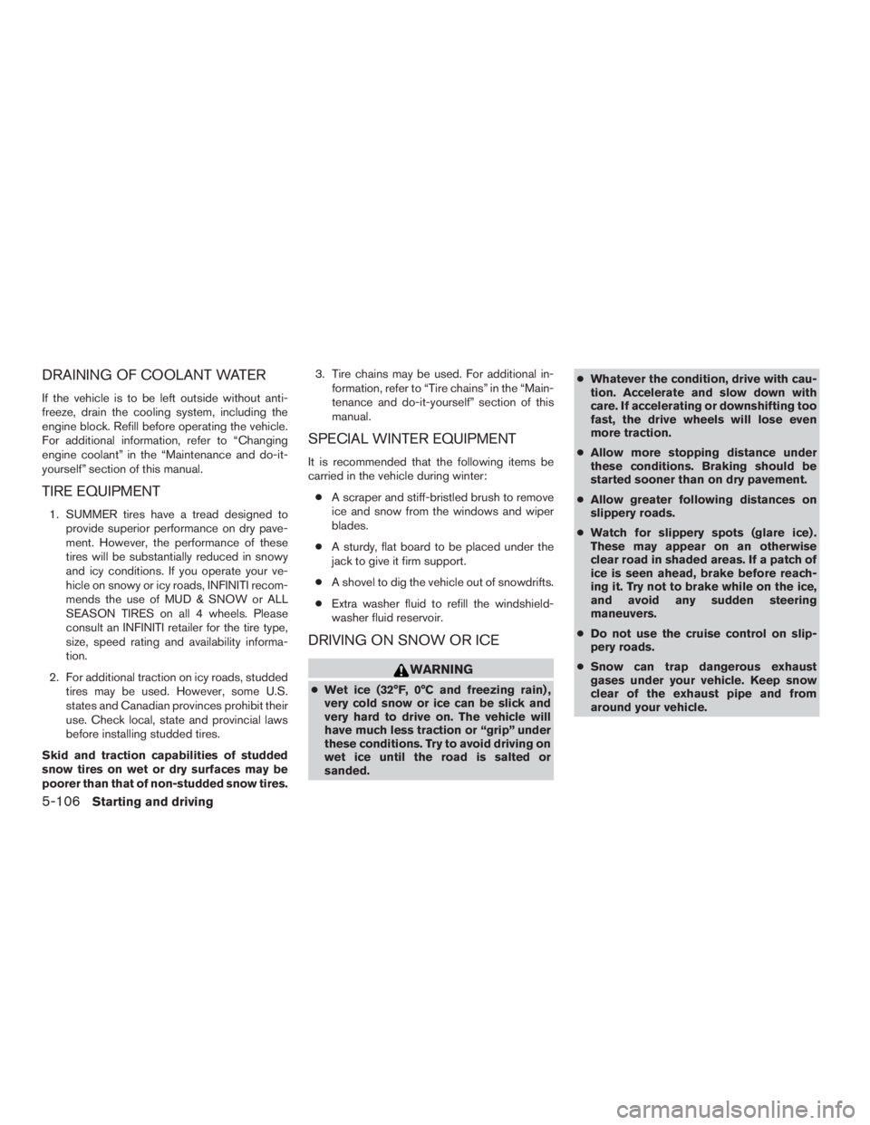 INFINITI QX60-HYBRID 2015 Service Manual DRAINING OF COOLANT WATER
If the vehicle is to be left outside without anti-
freeze, drain the cooling system, including the
engine block. Refill before operating the vehicle.
For additional informati