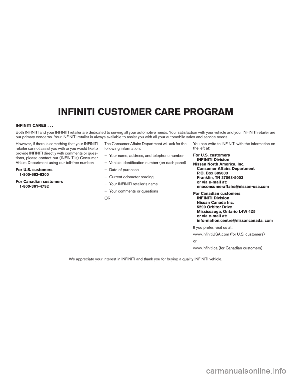 INFINITI QX60-HYBRID 2015  Owners Manual INFINITI CARES...
Both INFINITI and your INFINITI retailer are dedicated to serving all your automotive needs. Your satisfaction with your vehicle and your INFINITI retailer are
our primary concerns. 
