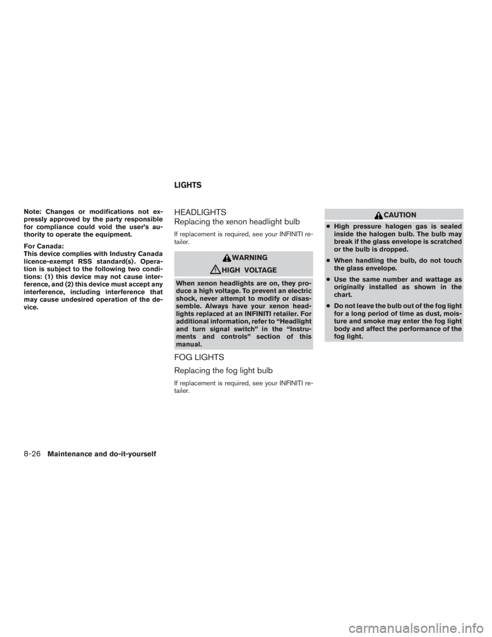 INFINITI QX60-HYBRID 2015  Owners Manual Note: Changes or modifications not ex-
pressly approved by the party responsible
for compliance could void the user’s au-
thority to operate the equipment.
For Canada:
This device complies with Indu