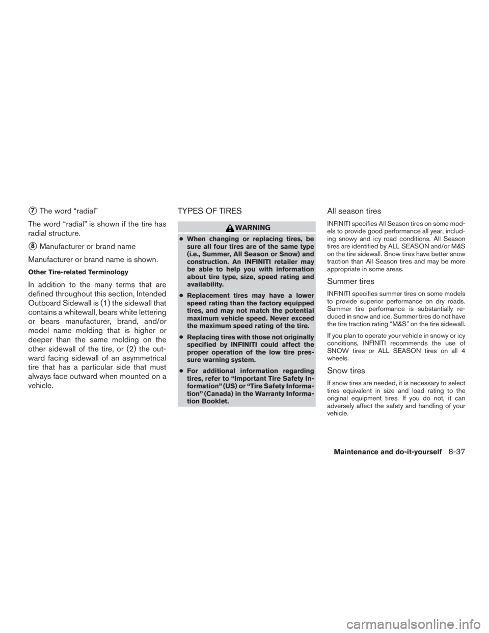 INFINITI QX60-HYBRID 2015  Owners Manual 7The word “radial”
The word “radial” is shown if the tire has
radial structure.
8Manufacturer or brand name
Manufacturer or brand name is shown.
Other Tire-related Terminology
In addition to