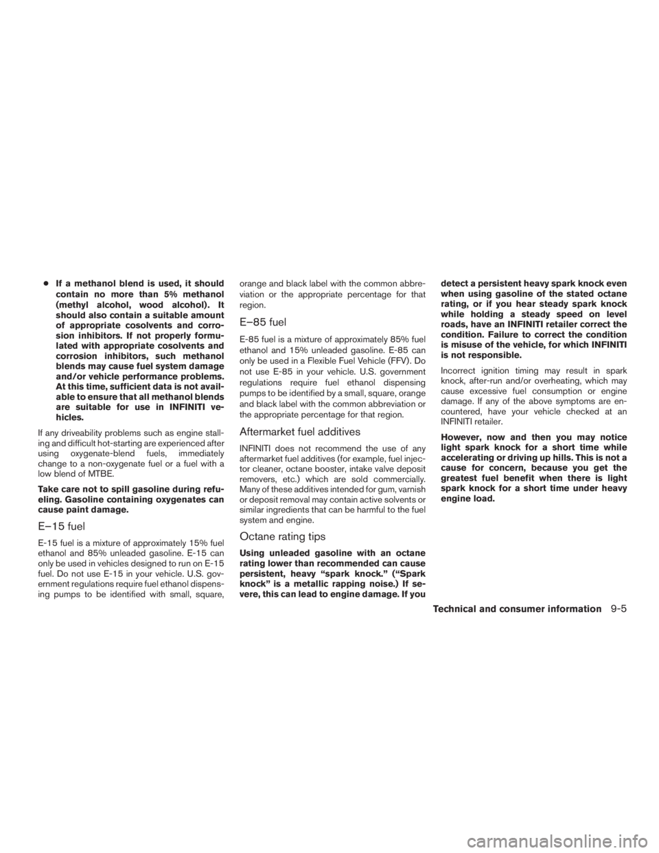 INFINITI QX60-HYBRID 2015 Owners Manual ●If a methanol blend is used, it should
contain no more than 5% methanol
(methyl alcohol, wood alcohol) . It
should also contain a suitable amount
of appropriate cosolvents and corro-
sion inhibitor INFINITI QX60-HYBRID 2015 Owners Manual ●If a methanol blend is used, it should
contain no more than 5% methanol
(methyl alcohol, wood alcohol) . It
should also contain a suitable amount
of appropriate cosolvents and corro-
sion inhibitor