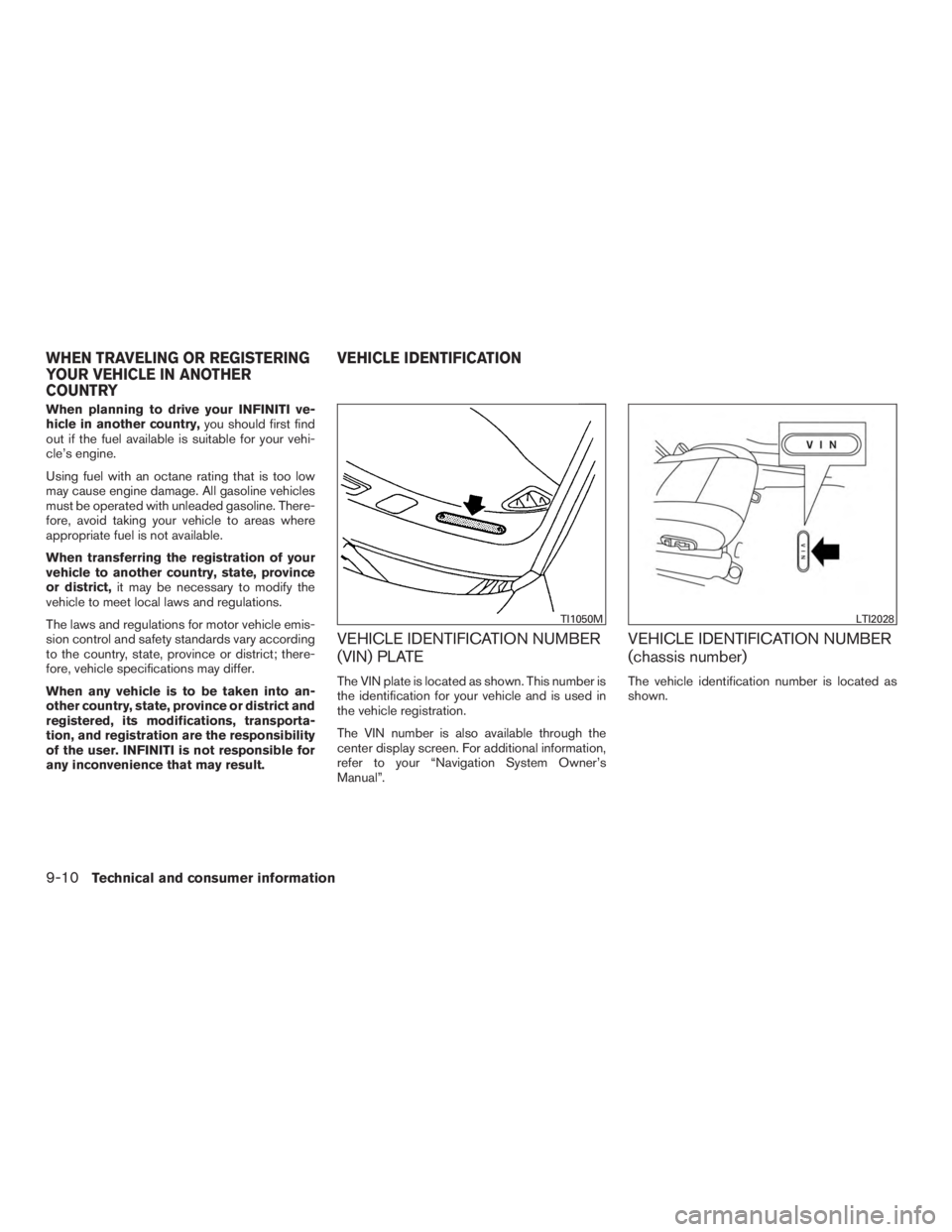 INFINITI QX60-HYBRID 2015 Owners Manual When planning to drive your INFINITI ve-
hicle in another country,you should first find
out if the fuel available is suitable for your vehi-
cle’s engine.
Using fuel with an octane rating that is to INFINITI QX60-HYBRID 2015 Owners Manual When planning to drive your INFINITI ve-
hicle in another country,you should first find
out if the fuel available is suitable for your vehi-
cle’s engine.
Using fuel with an octane rating that is to