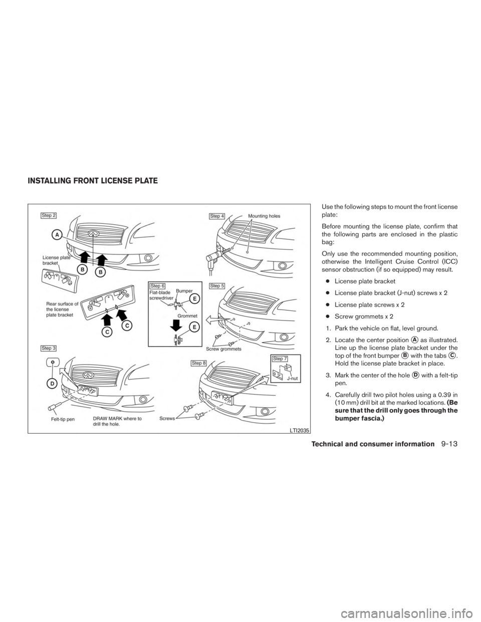 INFINITI QX60-HYBRID 2015 Repair Manual Use the following steps to mount the front license
plate:
Before mounting the license plate, confirm that
the following parts are enclosed in the plastic
bag:
Only use the recommended mounting positio