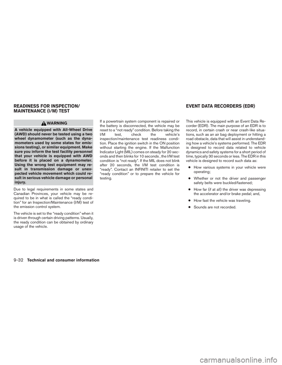 INFINITI QX60-HYBRID 2015 Owners Manual WARNING
A vehicle equipped with All-Wheel Drive
(AWD) should never be tested using a two
wheel dynamometer (such as the dyna-
mometers used by some states for emis-
sions testing) , or similar equipme INFINITI QX60-HYBRID 2015 Owners Manual WARNING
A vehicle equipped with All-Wheel Drive
(AWD) should never be tested using a two
wheel dynamometer (such as the dyna-
mometers used by some states for emis-
sions testing) , or similar equipme