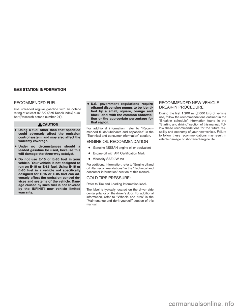 INFINITI QX60-HYBRID 2015 Owners Manual RECOMMENDED FUEL:
Use unleaded regular gasoline with an octane
rating of at least 87 AKI (Anti-Knock Index) num-
ber (Research octane number 91) .
CAUTION
●Using a fuel other than that specified
cou INFINITI QX60-HYBRID 2015 Owners Manual RECOMMENDED FUEL:
Use unleaded regular gasoline with an octane
rating of at least 87 AKI (Anti-Knock Index) num-
ber (Research octane number 91) .
CAUTION
●Using a fuel other than that specified
cou