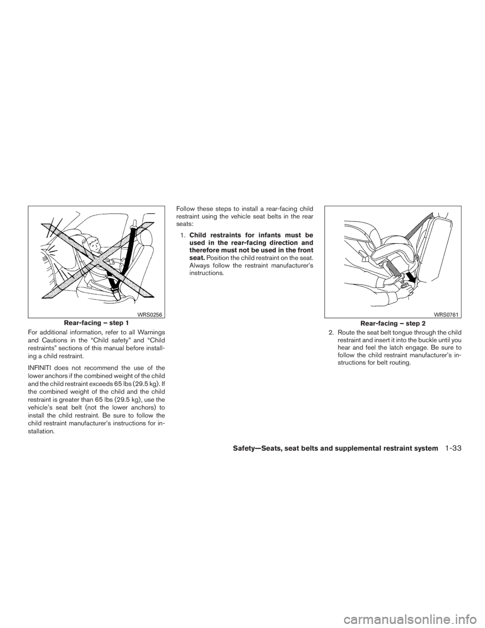 INFINITI QX60-HYBRID 2015 Repair Manual For additional information, refer to all Warnings
and Cautions in the “Child safety” and “Child
restraints” sections of this manual before install-
ing a child restraint.
INFINITI does not rec