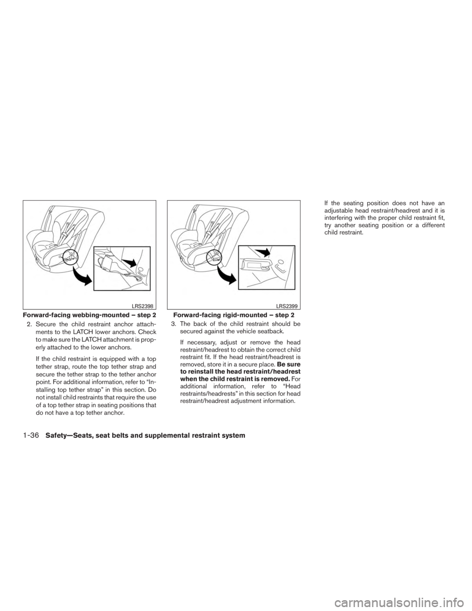 INFINITI QX60-HYBRID 2015 Owners Manual 2. Secure the child restraint anchor attach-ments to the LATCH lower anchors. Check
to make sure the LATCH attachment is prop-
erly attached to the lower anchors.
If the child restraint is equipped wi INFINITI QX60-HYBRID 2015 Owners Manual 2. Secure the child restraint anchor attach-ments to the LATCH lower anchors. Check
to make sure the LATCH attachment is prop-
erly attached to the lower anchors.
If the child restraint is equipped wi