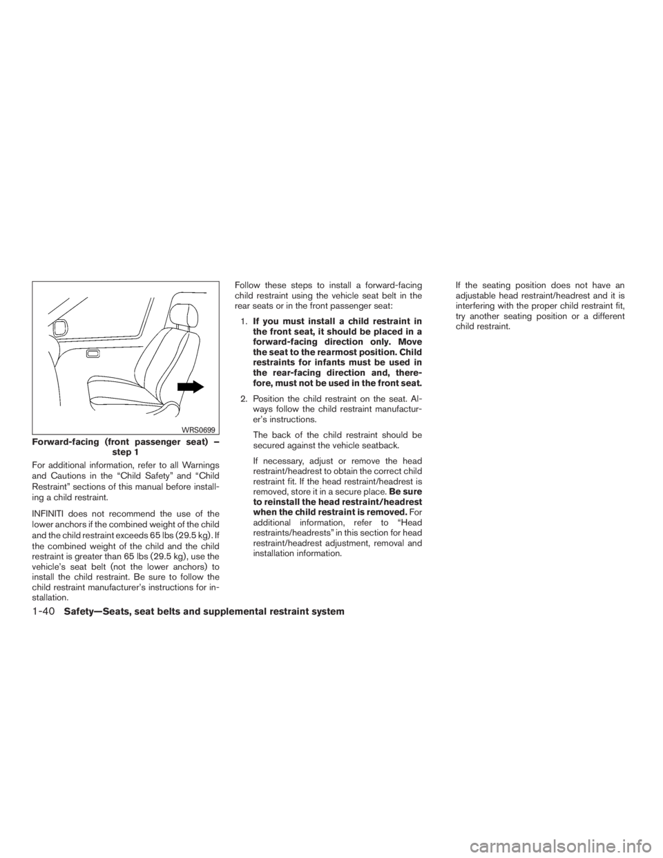 INFINITI QX60-HYBRID 2015 User Guide For additional information, refer to all Warnings
and Cautions in the “Child Safety” and “Child
Restraint” sections of this manual before install-
ing a child restraint.
INFINITI does not reco