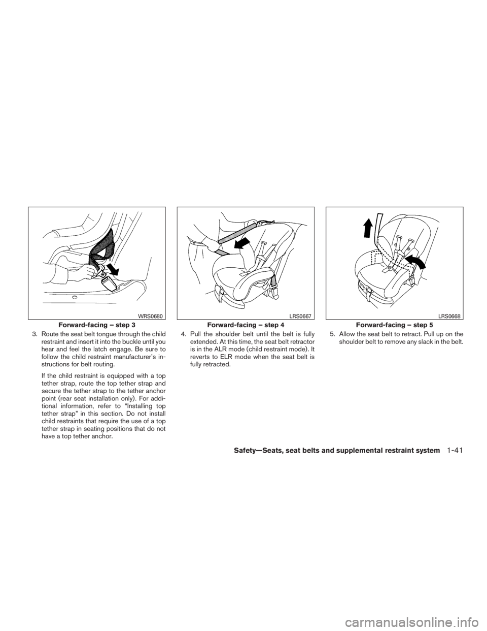 INFINITI QX60-HYBRID 2015 Manual PDF 3. Route the seat belt tongue through the childrestraint and insert it into the buckle until you
hear and feel the latch engage. Be sure to
follow the child restraint manufacturer’s in-
structions f
