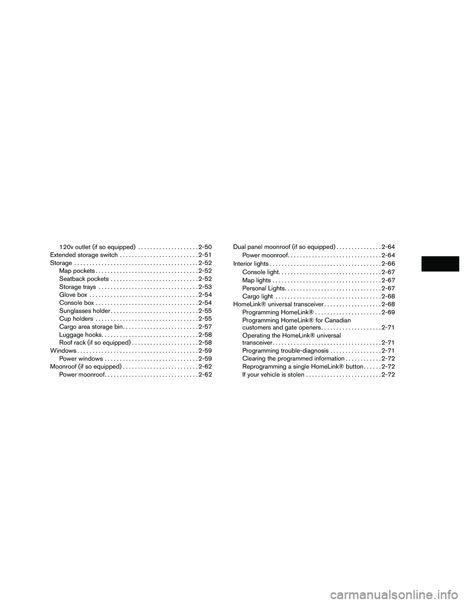 INFINITI QX60-HYBRID 2016  Owners Manual 120v outlet (if so equipped)....................2-50
Extended storage switch .......................... 2-51
Storage ......................................... 2-52
Map pockets ........................