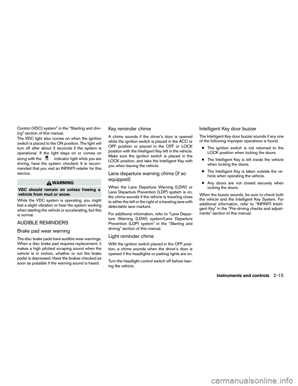INFINITI QX60-HYBRID 2016 Owners Manual Control (VDC) system” in the “Starting and driv-
ing” section of this manual.
The VDC light also comes on when the ignition
switch is placed to the ON position. The light will
turn off after abo INFINITI QX60-HYBRID 2016 Owners Manual Control (VDC) system” in the “Starting and driv-
ing” section of this manual.
The VDC light also comes on when the ignition
switch is placed to the ON position. The light will
turn off after abo