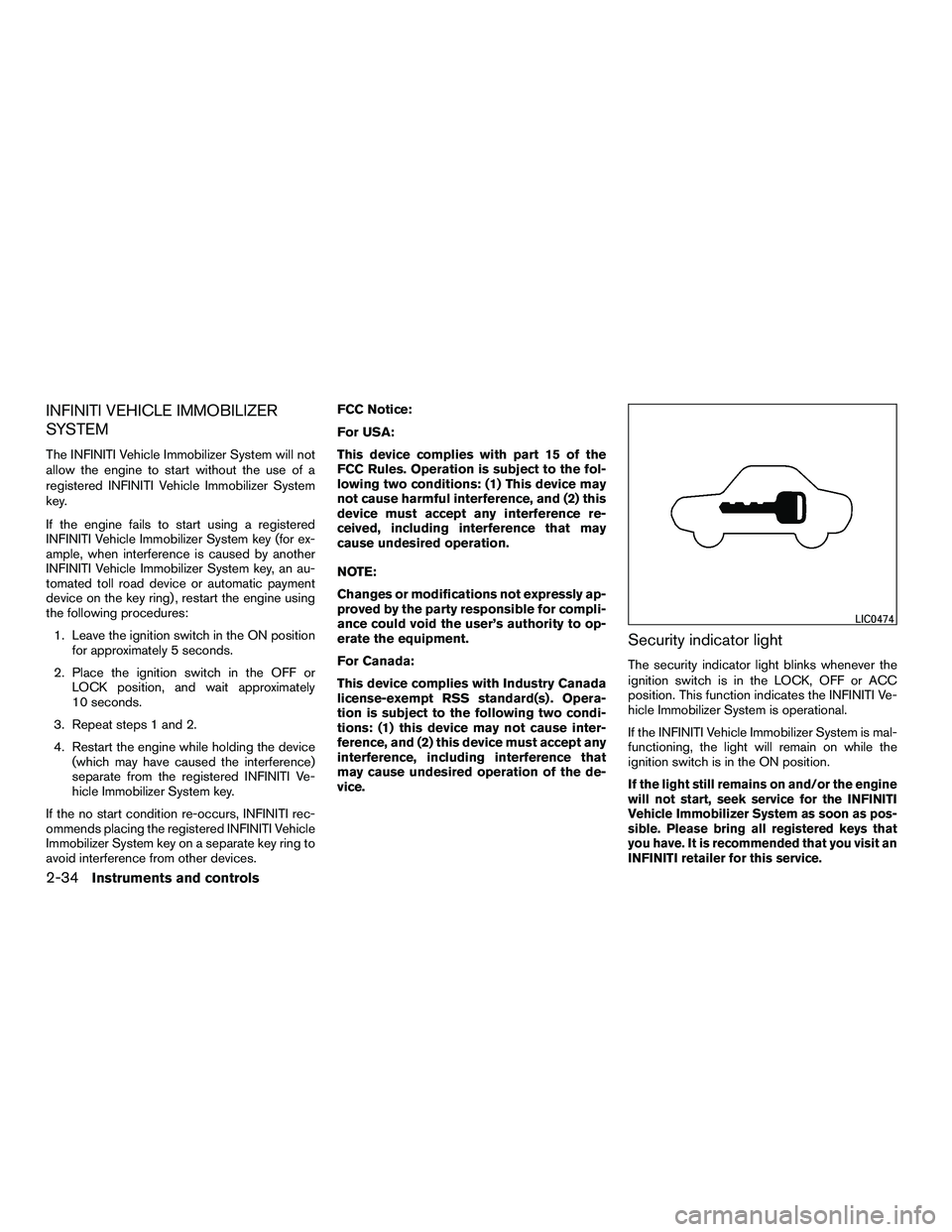 INFINITI QX60-HYBRID 2016 User Guide INFINITI VEHICLE IMMOBILIZER
SYSTEM
The INFINITI Vehicle Immobilizer System will not
allow the engine to start without the use of a
registered INFINITI Vehicle Immobilizer System
key.
If the engine fa INFINITI QX60-HYBRID 2016 User Guide INFINITI VEHICLE IMMOBILIZER
SYSTEM
The INFINITI Vehicle Immobilizer System will not
allow the engine to start without the use of a
registered INFINITI Vehicle Immobilizer System
key.
If the engine fa