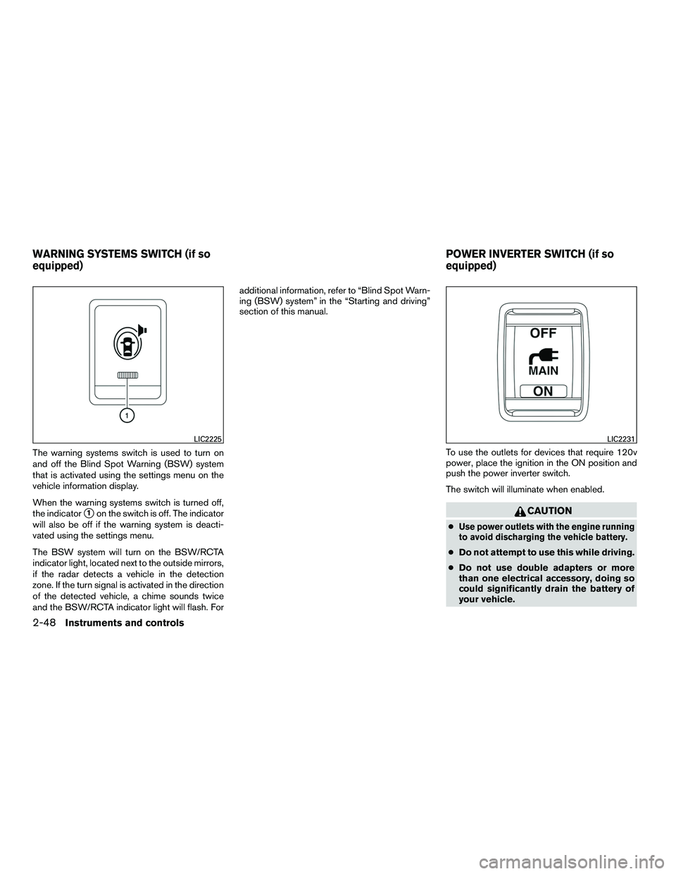 INFINITI QX60-HYBRID 2016  Owners Manual The warning systems switch is used to turn on
and off the Blind Spot Warning (BSW) system
that is activated using the settings menu on the
vehicle information display.
When the warning systems switch 