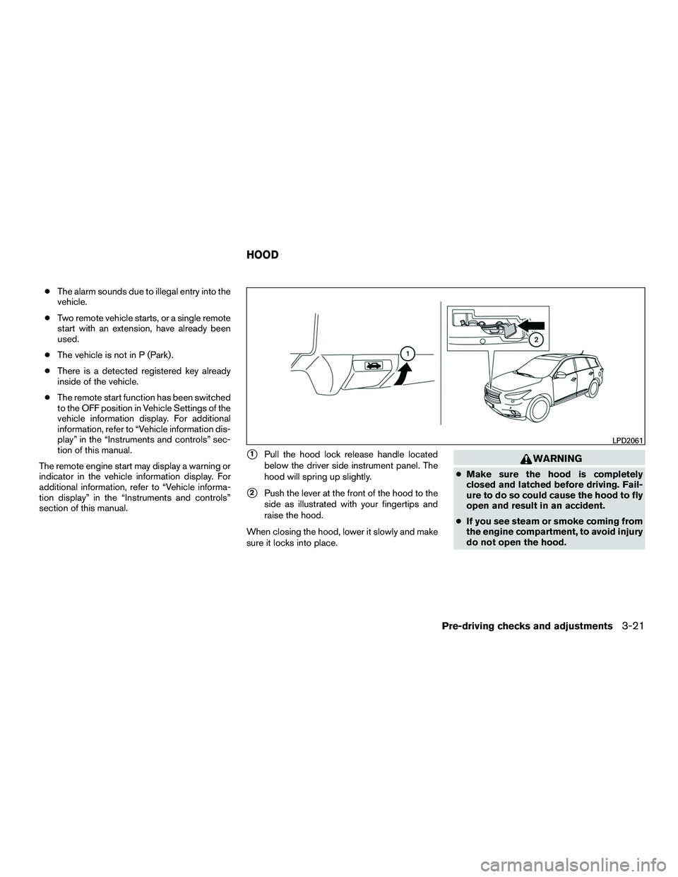 INFINITI QX60-HYBRID 2016 Owners Manual ●The alarm sounds due to illegal entry into the
vehicle.
● Two remote vehicle starts, or a single remote
start with an extension, have already been
used.
● The vehicle is not in P (Park) .
● T INFINITI QX60-HYBRID 2016 Owners Manual ●The alarm sounds due to illegal entry into the
vehicle.
● Two remote vehicle starts, or a single remote
start with an extension, have already been
used.
● The vehicle is not in P (Park) .
● T