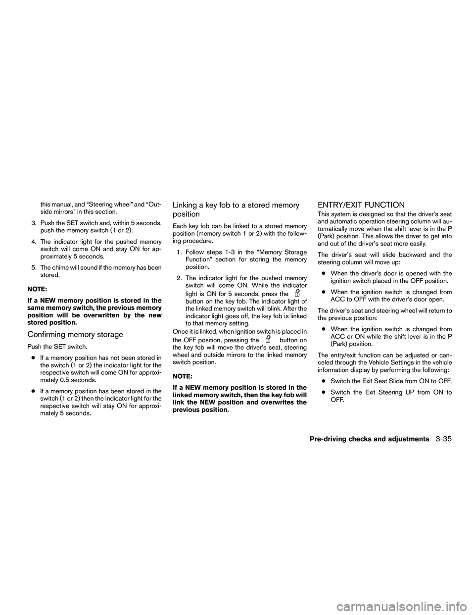 INFINITI QX60-HYBRID 2016  Owners Manual this manual, and “Steering wheel” and “Out-
side mirrors” in this section.
3. Push the SET switch and, within 5 seconds, push the memory switch (1 or 2) .
4. The indicator light for the pushed
