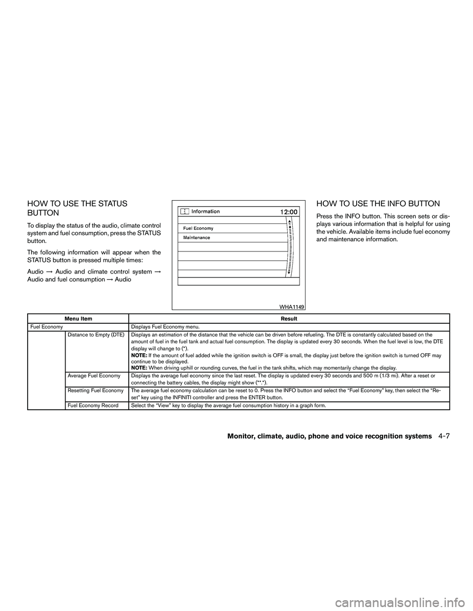 INFINITI QX60-HYBRID 2016 Owners Manual HOW TO USE THE STATUS
BUTTON
To display the status of the audio, climate control
system and fuel consumption, press the STATUS
button.
The following information will appear when the
STATUS button is p INFINITI QX60-HYBRID 2016 Owners Manual HOW TO USE THE STATUS
BUTTON
To display the status of the audio, climate control
system and fuel consumption, press the STATUS
button.
The following information will appear when the
STATUS button is p