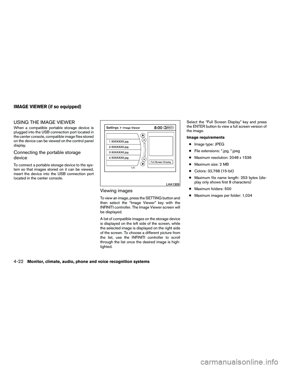 INFINITI QX60-HYBRID 2016  Owners Manual USING THE IMAGE VIEWER
When a compatible portable storage device is
plugged into the USB connection port located in
the center console, compatible image files stored
on the device can be viewed on the