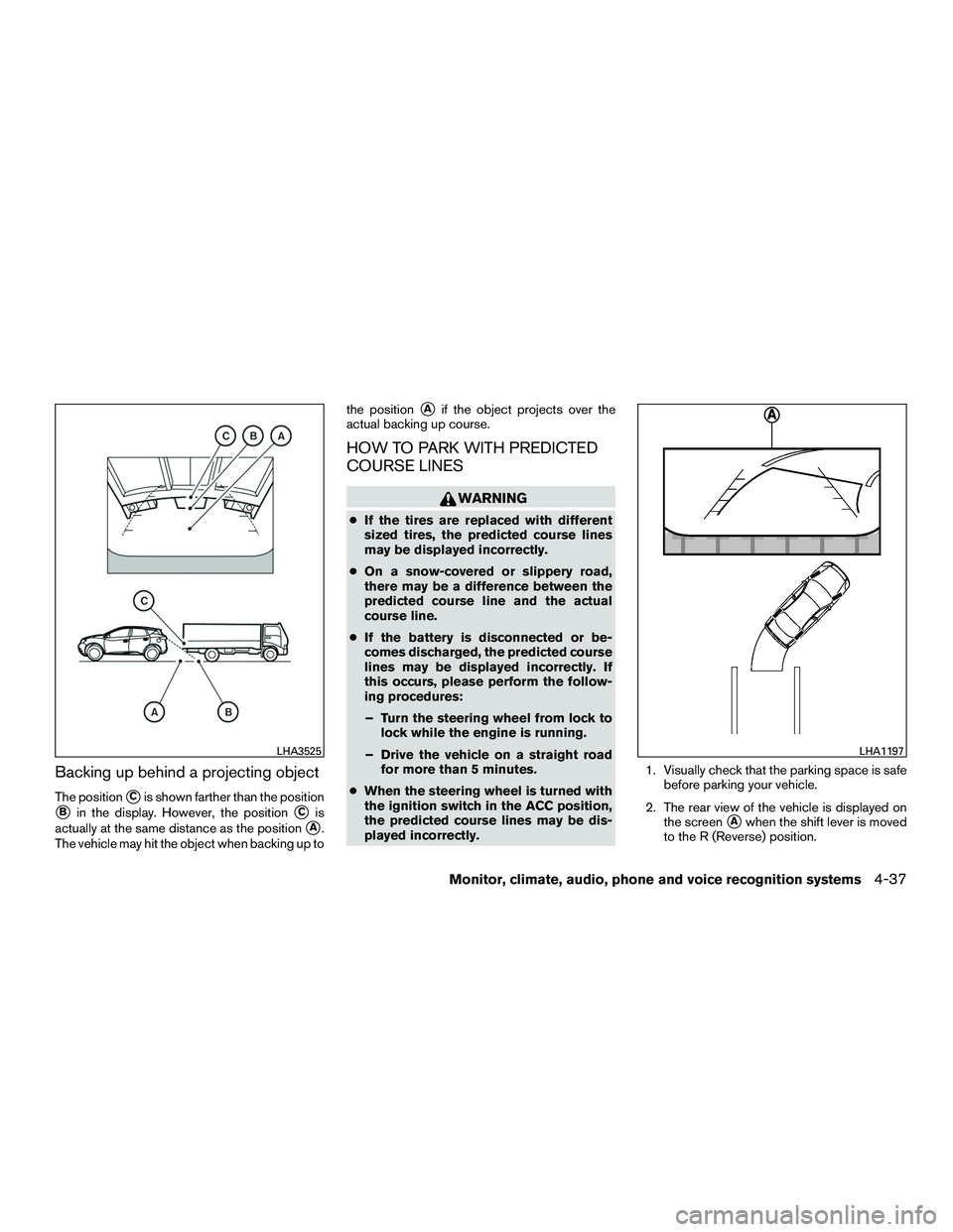 INFINITI QX60-HYBRID 2016 Owners Manual Backing up behind a projecting object
The positionCis shown farther than the position
Bin the display. However, the positionCis
actually at the same distance as the position
A.
The vehicle may hit