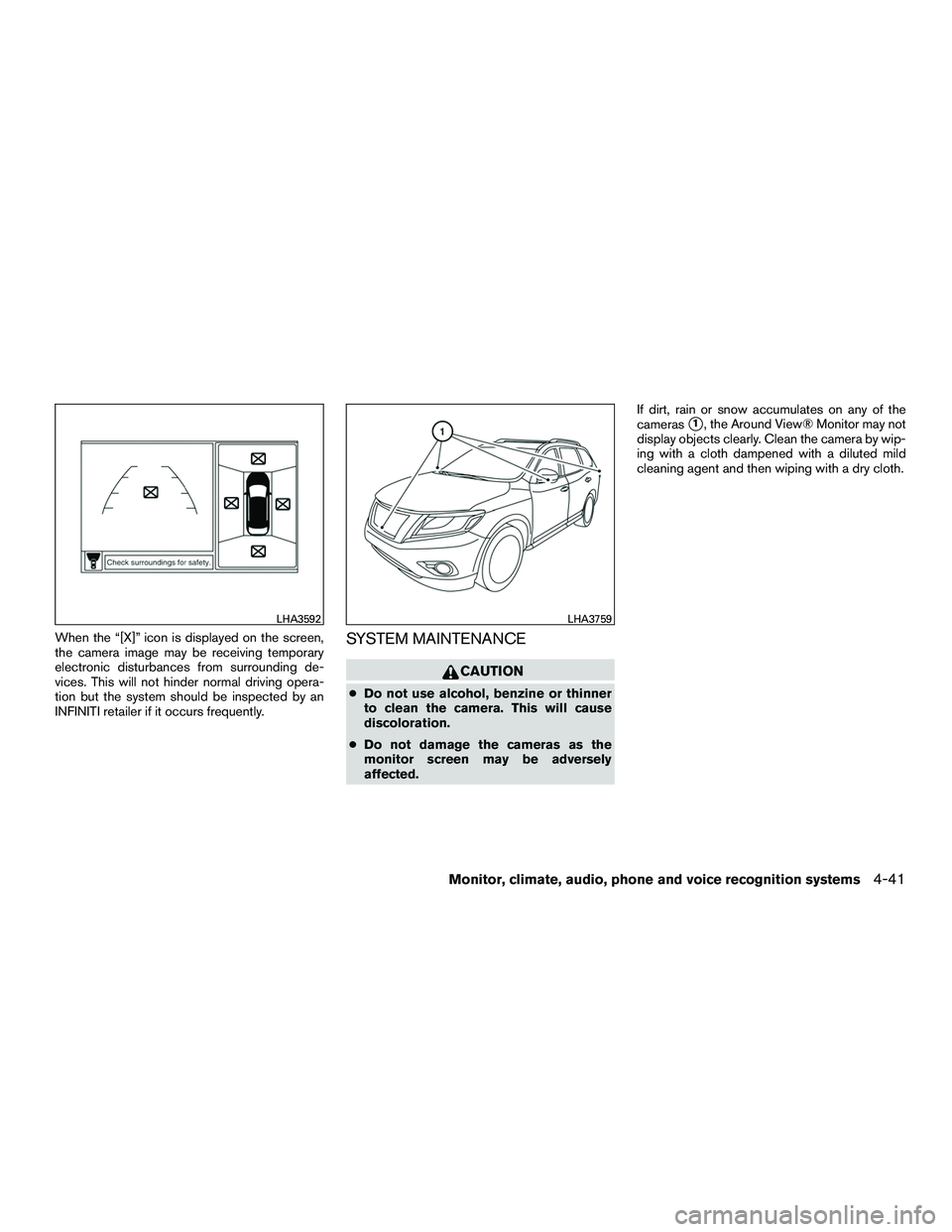 INFINITI QX60-HYBRID 2016  Owners Manual When the “[X]” icon is displayed on the screen,
the camera image may be receiving temporary
electronic disturbances from surrounding de-
vices. This will not hinder normal driving opera-
tion but 