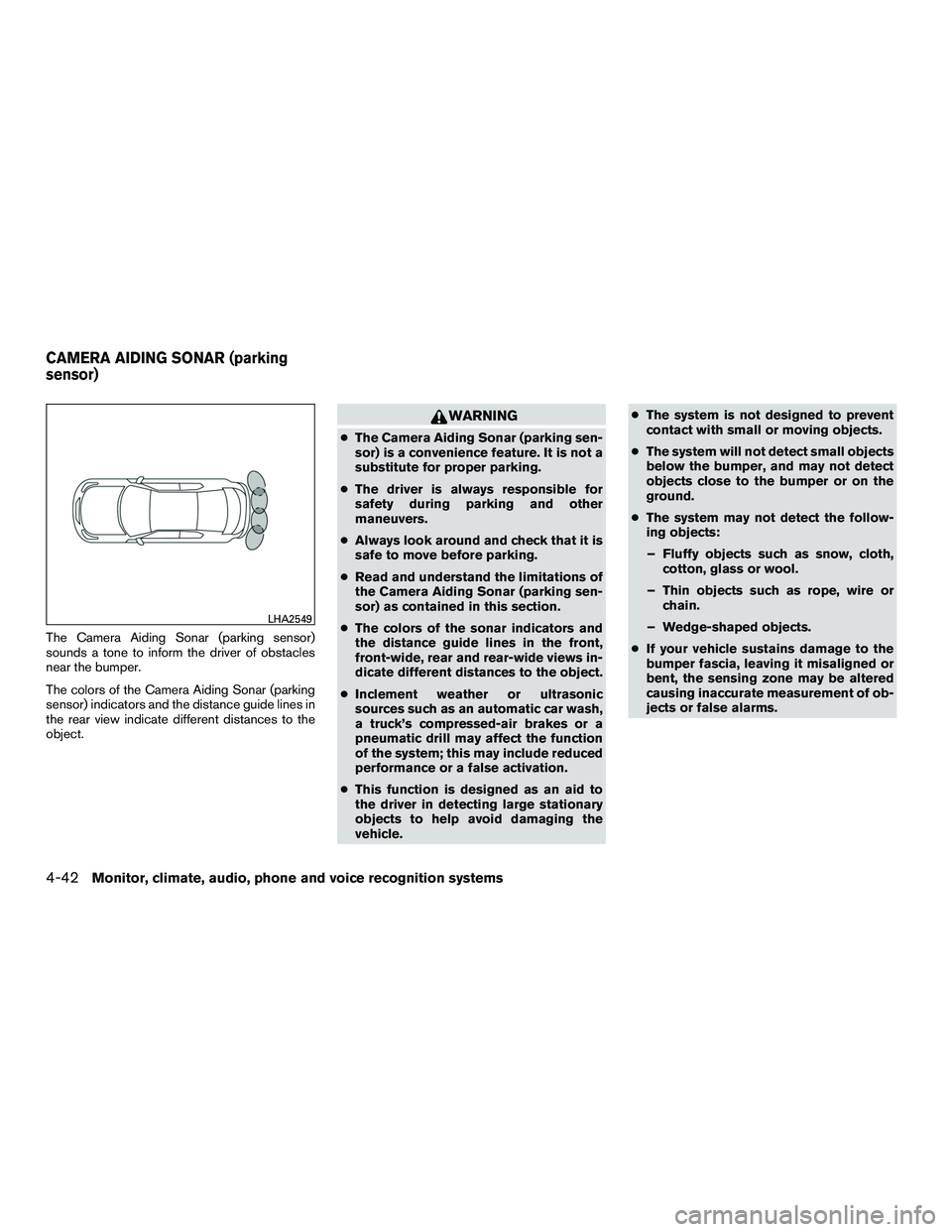 INFINITI QX60-HYBRID 2016  Owners Manual The Camera Aiding Sonar (parking sensor)
sounds a tone to inform the driver of obstacles
near the bumper.
The colors of the Camera Aiding Sonar (parking
sensor) indicators and the distance guide lines