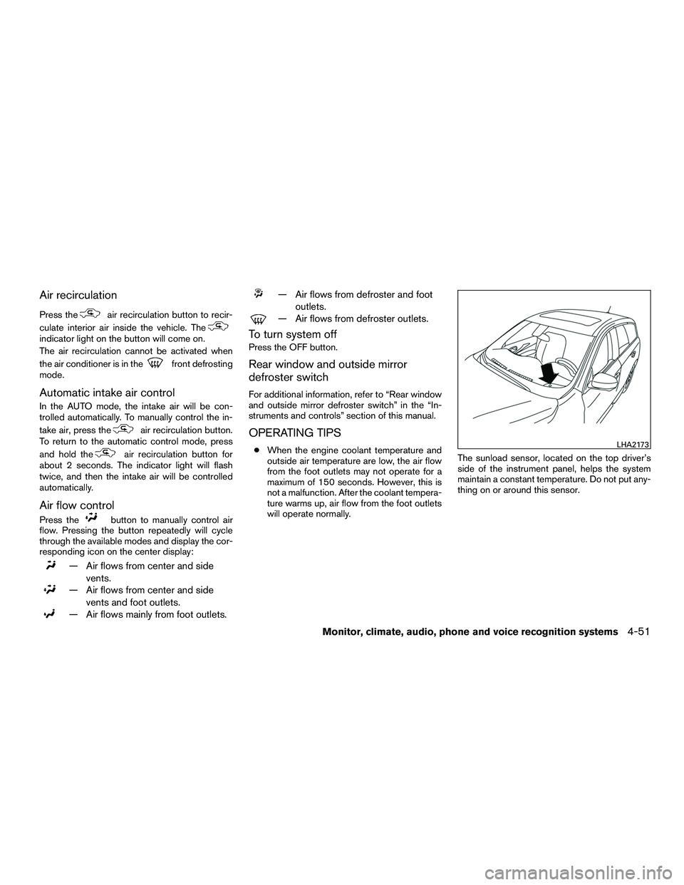 INFINITI QX60-HYBRID 2016  Owners Manual Air recirculation
Press theair recirculation button to recir-
culate interior air inside the vehicle. The
indicator light on the button will come on.
The air recirculation cannot be activated when
the