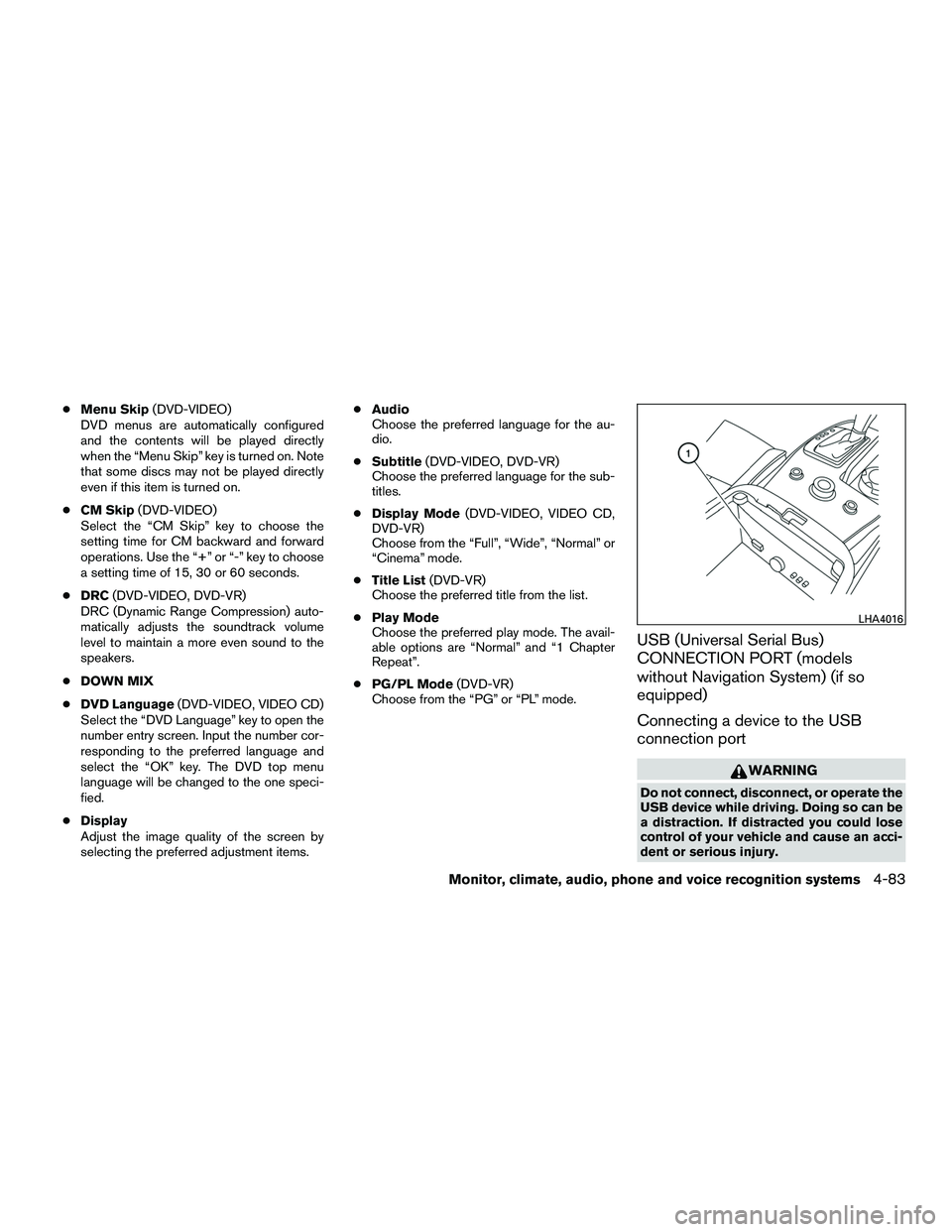 INFINITI QX60-HYBRID 2016 Owners Manual ●Menu Skip (DVD-VIDEO)
DVD menus are automatically configured
and the contents will be played directly
when the “Menu Skip” key is turned on. Note
that some discs may not be played directly
even INFINITI QX60-HYBRID 2016 Owners Manual ●Menu Skip (DVD-VIDEO)
DVD menus are automatically configured
and the contents will be played directly
when the “Menu Skip” key is turned on. Note
that some discs may not be played directly
even