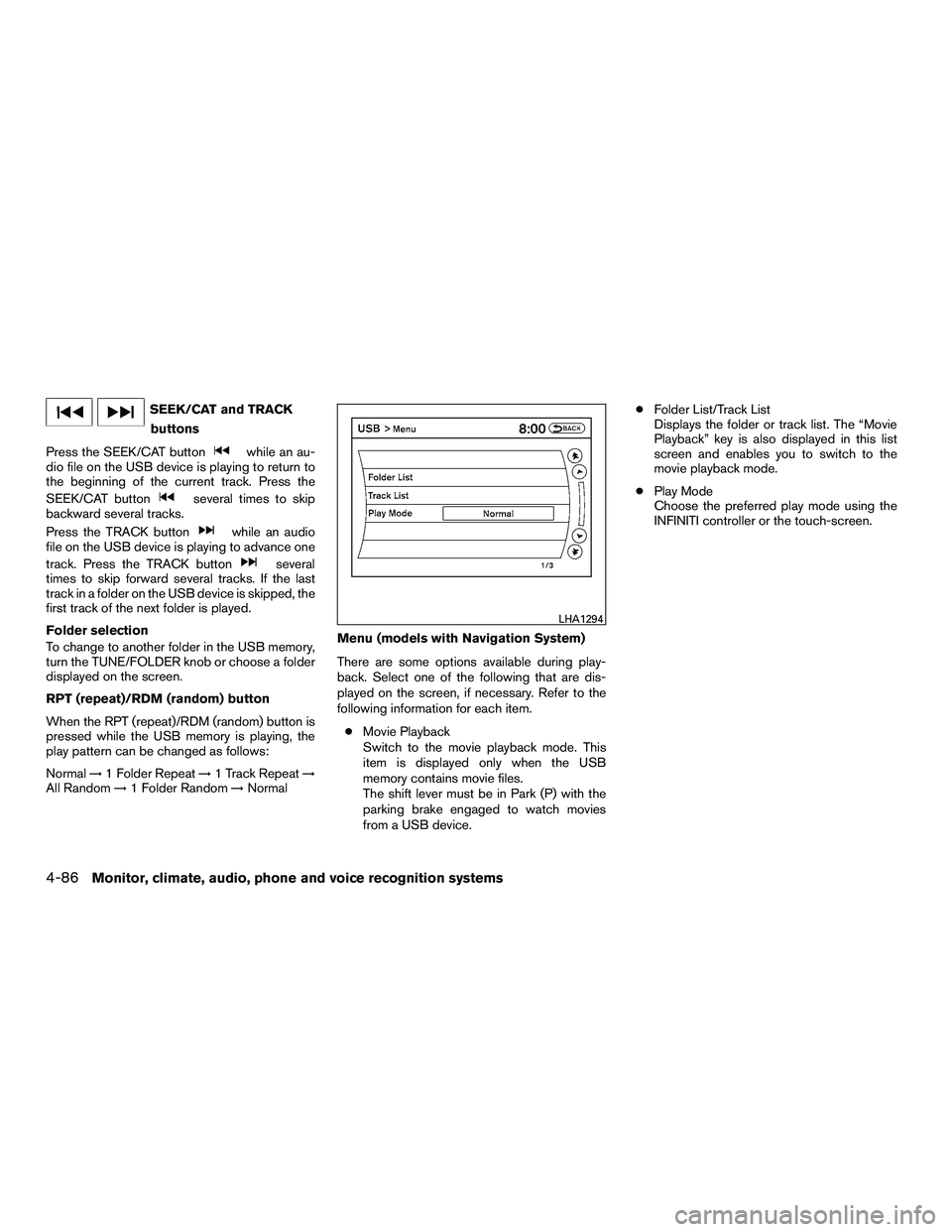 INFINITI QX60-HYBRID 2016 Owners Guide SEEK/CAT and TRACKbuttons
Press the SEEK/CAT button
while an au-
dio file on the USB device is playing to return to
the beginning of the current track. Press the
SEEK/CAT button
several times to skip
