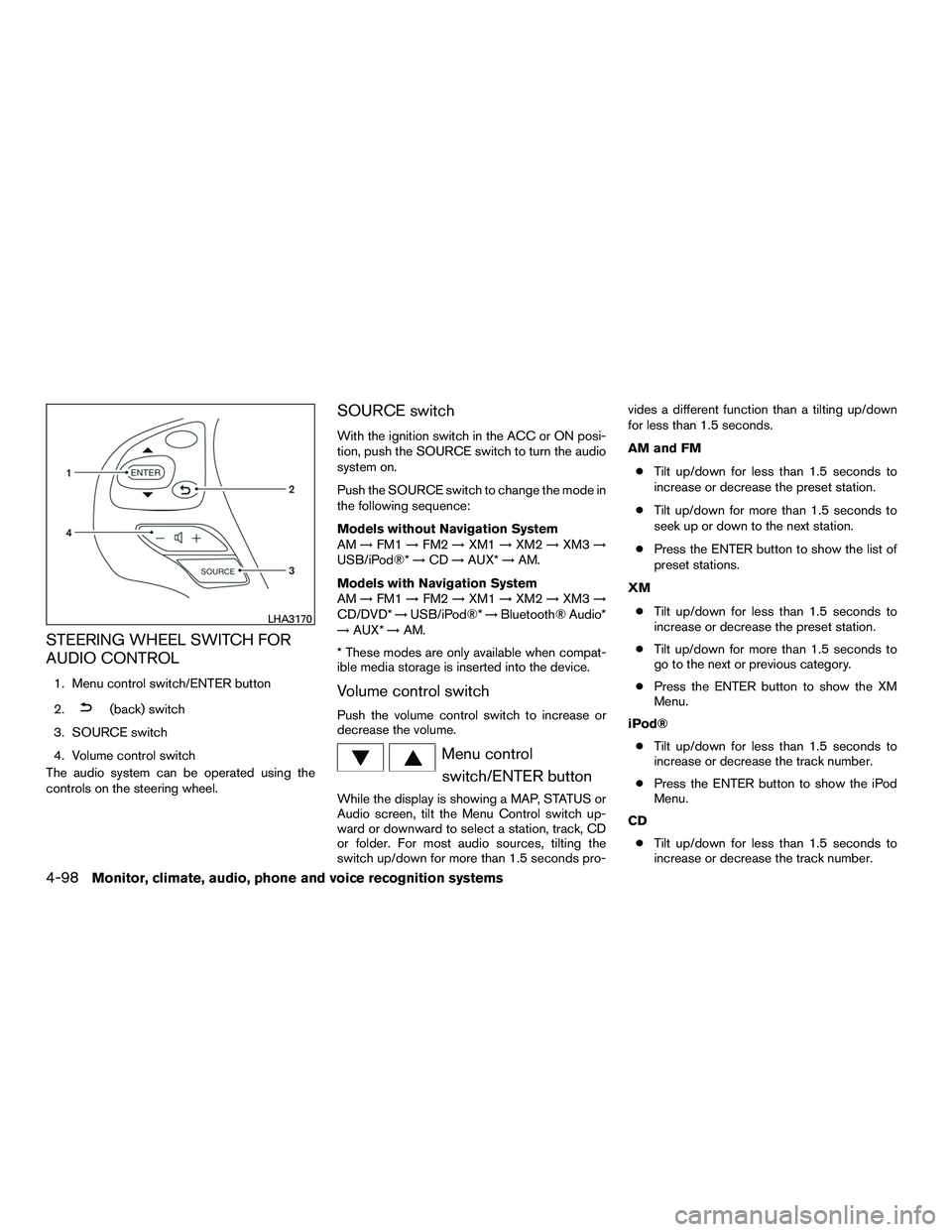 INFINITI QX60-HYBRID 2016 User Guide STEERING WHEEL SWITCH FOR
AUDIO CONTROL
1. Menu control switch/ENTER button
2.
(back) switch
3. SOURCE switch
4. Volume control switch
The audio system can be operated using the
controls on the steeri INFINITI QX60-HYBRID 2016 User Guide STEERING WHEEL SWITCH FOR
AUDIO CONTROL
1. Menu control switch/ENTER button
2.
(back) switch
3. SOURCE switch
4. Volume control switch
The audio system can be operated using the
controls on the steeri