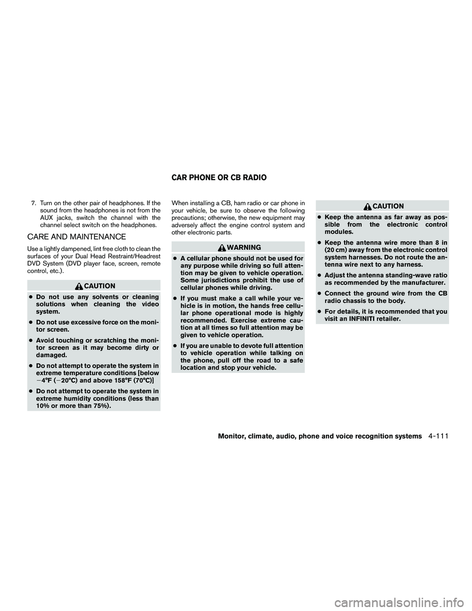 INFINITI QX60-HYBRID 2016 Owners Manual 7. Turn on the other pair of headphones. If thesound from the headphones is not from the
AUX jacks, switch the channel with the
channel select switch on the headphones.
CARE AND MAINTENANCE
Use a ligh INFINITI QX60-HYBRID 2016 Owners Manual 7. Turn on the other pair of headphones. If thesound from the headphones is not from the
AUX jacks, switch the channel with the
channel select switch on the headphones.
CARE AND MAINTENANCE
Use a ligh