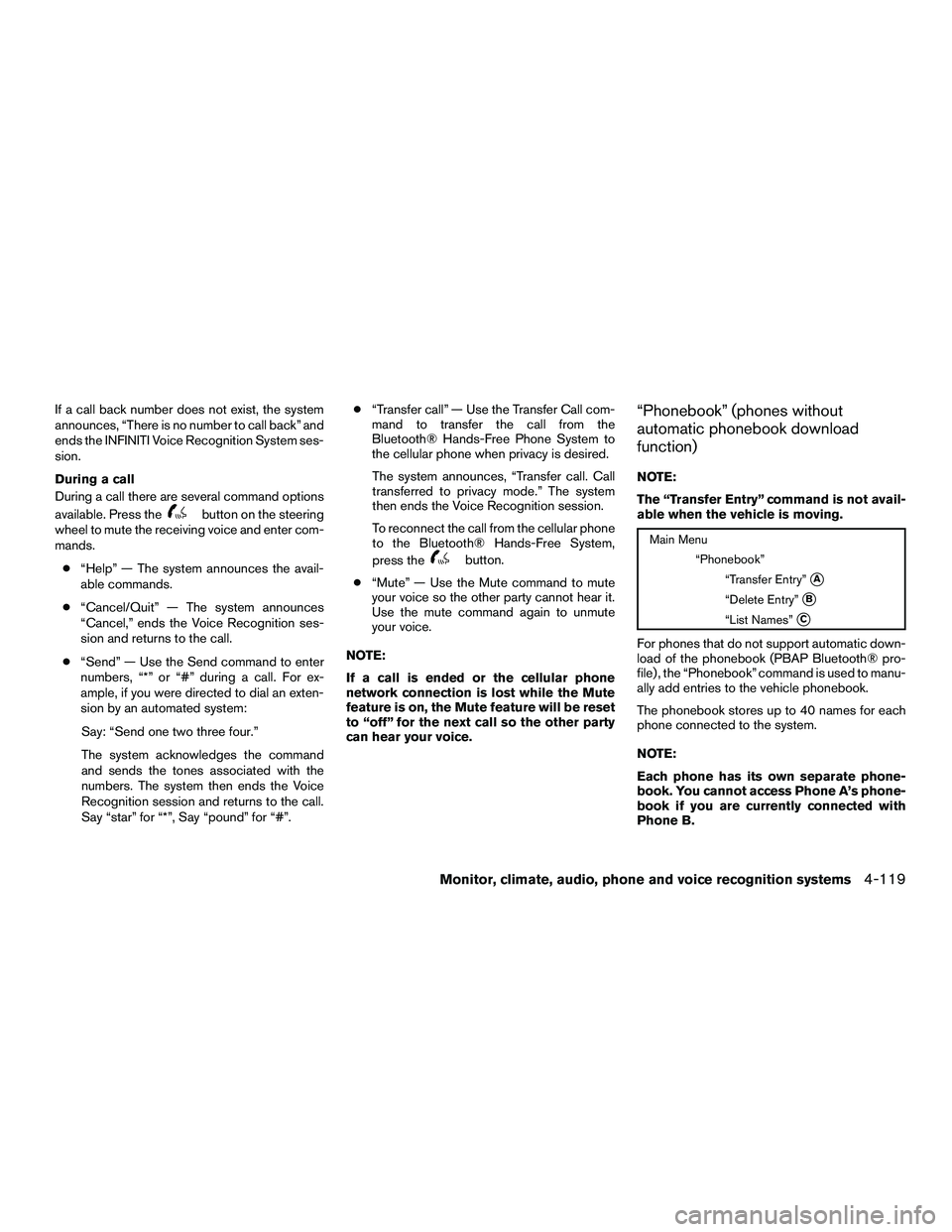 INFINITI QX60-HYBRID 2016 Owners Manual If a call back number does not exist, the system
announces, “There is no number to call back” and
ends the INFINITI Voice Recognition System ses-
sion.
During a call
During a call there are severa