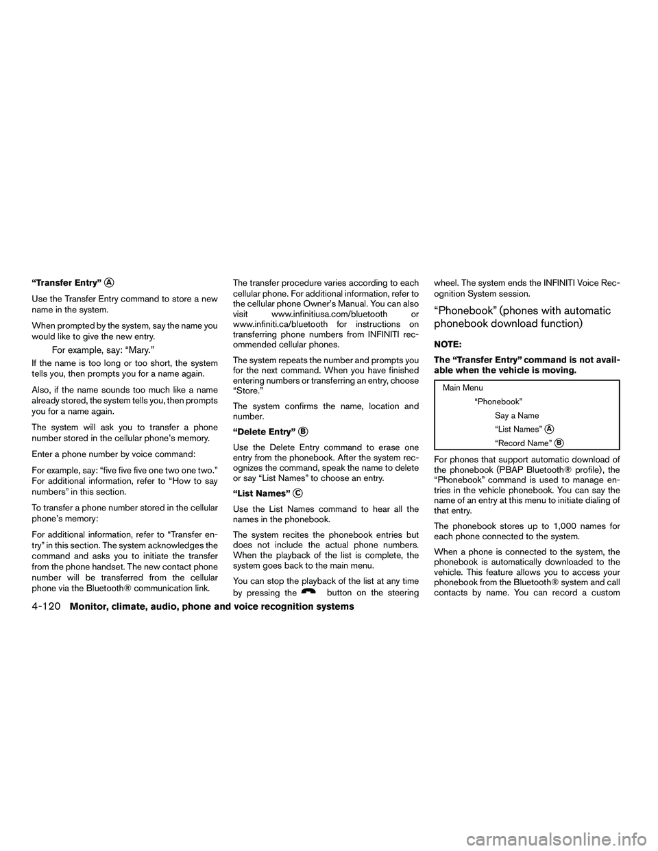 INFINITI QX60-HYBRID 2016 Owners Manual “Transfer Entry”A
Use the Transfer Entry command to store a new
name in the system.
When prompted by the system, say the name you
would like to give the new entry.
For example, say: “Mary.”
I