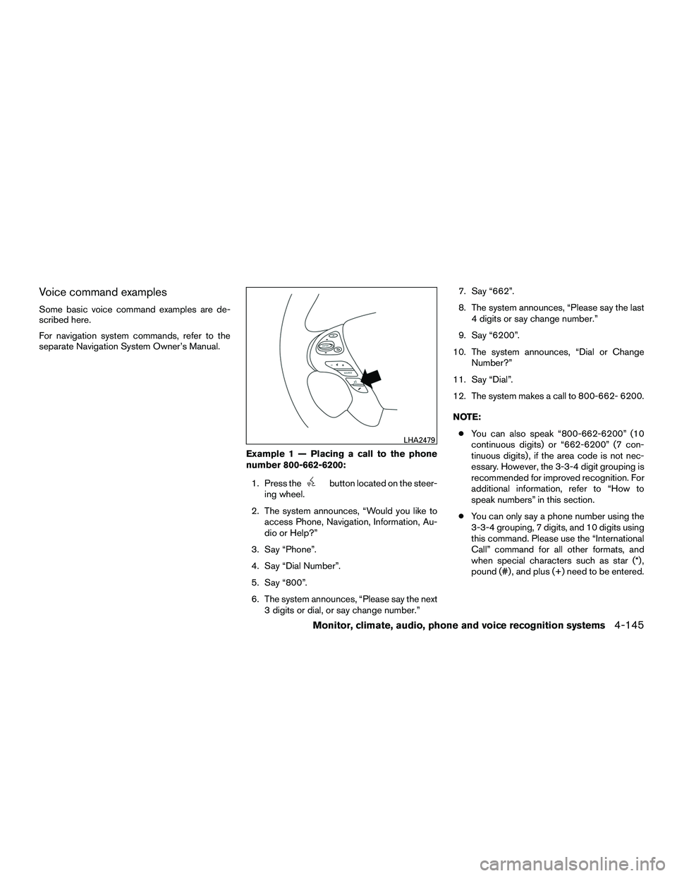 INFINITI QX60-HYBRID 2016 Service Manual Voice command examples
Some basic voice command examples are de-
scribed here.
For navigation system commands, refer to the
separate Navigation System Owner’s Manual.Example 1 — Placing a call to 