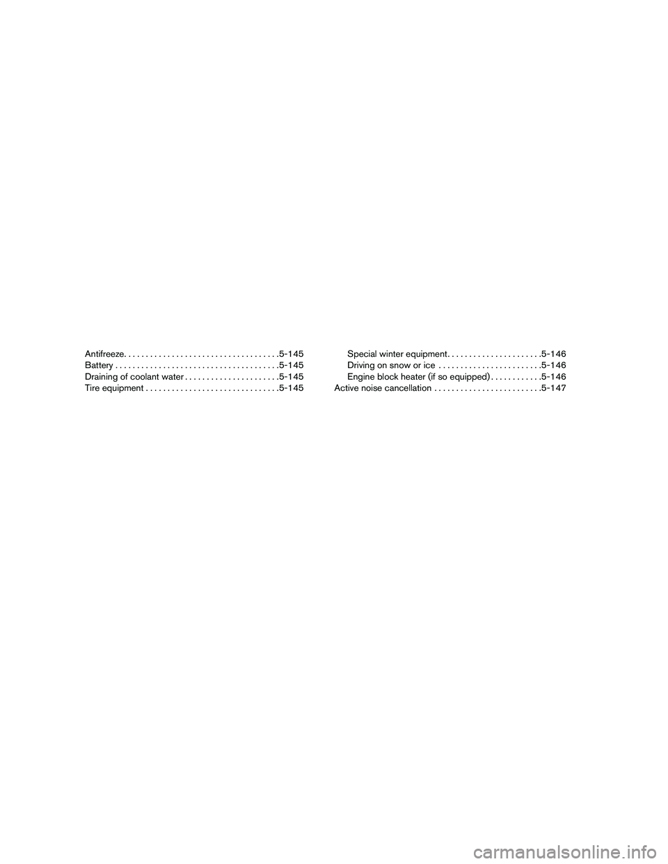 INFINITI QX60-HYBRID 2016 Repair Manual Antifreeze.................................... 5-145
Battery ...................................... 5-145
Draining of coolant water ......................5-145
Tire equipment .........................