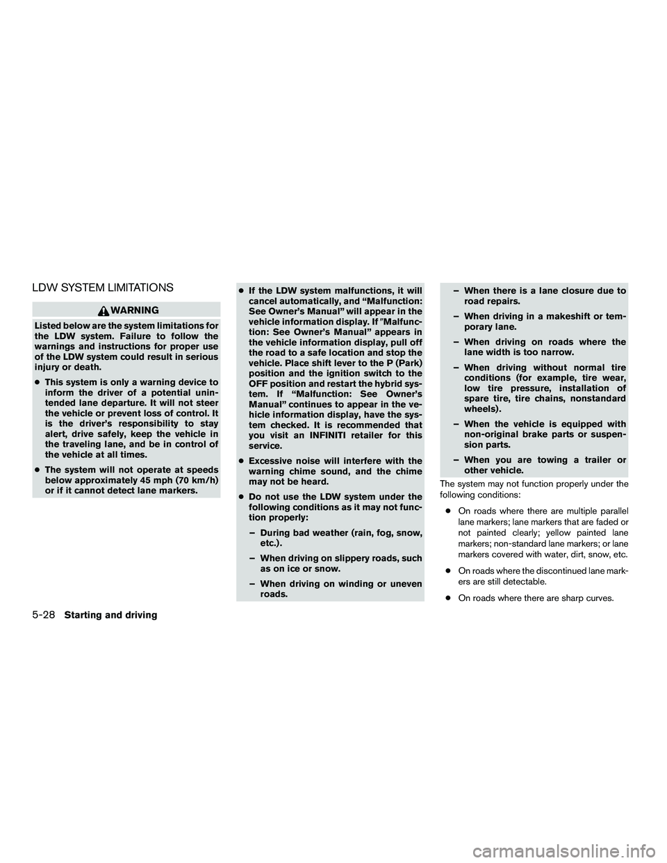 INFINITI QX60-HYBRID 2016 User Guide LDW SYSTEM LIMITATIONS
WARNING
Listed below are the system limitations for
the LDW system. Failure to follow the
warnings and instructions for proper use
of the LDW system could result in serious
inju