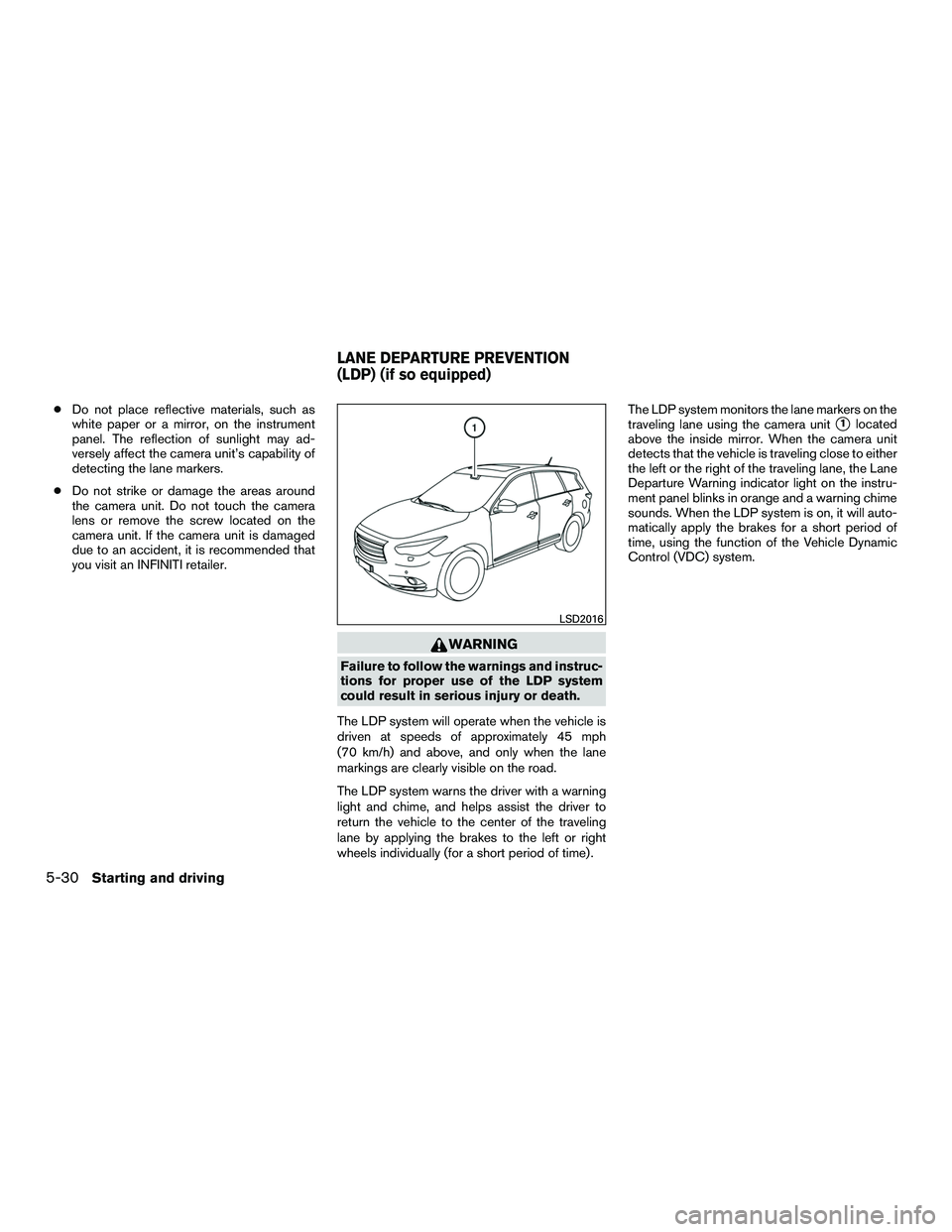 INFINITI QX60-HYBRID 2016 Owners Manual ●Do not place reflective materials, such as
white paper or a mirror, on the instrument
panel. The reflection of sunlight may ad-
versely affect the camera unit’s capability of
detecting the lane m INFINITI QX60-HYBRID 2016 Owners Manual ●Do not place reflective materials, such as
white paper or a mirror, on the instrument
panel. The reflection of sunlight may ad-
versely affect the camera unit’s capability of
detecting the lane m