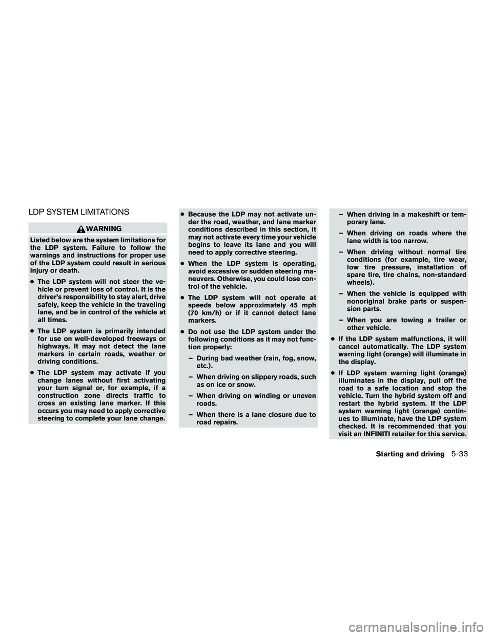 INFINITI QX60-HYBRID 2016 User Guide LDP SYSTEM LIMITATIONS
WARNING
Listed below are the system limitations for
the LDP system. Failure to follow the
warnings and instructions for proper use
of the LDP system could result in serious
inju