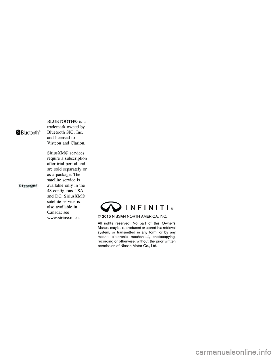 INFINITI QX60-HYBRID 2016 Owners Manual BLUETOOTH® is a
trademark owned by
Bluetooth SIG, Inc.
and licensed to
Visteon and Clarion.
SiriusXM® services
require a subscription
after trial period and
are sold separately or
as a package. The
INFINITI QX60-HYBRID 2016 Owners Manual BLUETOOTH® is a
trademark owned by
Bluetooth SIG, Inc.
and licensed to
Visteon and Clarion.
SiriusXM® services
require a subscription
after trial period and
are sold separately or
as a package. The
