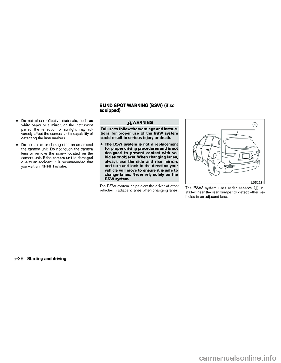 INFINITI QX60-HYBRID 2016 Owners Manual ●Do not place reflective materials, such as
white paper or a mirror, on the instrument
panel. The reflection of sunlight may ad-
versely affect the camera unit’s capability of
detecting the lane m INFINITI QX60-HYBRID 2016 Owners Manual ●Do not place reflective materials, such as
white paper or a mirror, on the instrument
panel. The reflection of sunlight may ad-
versely affect the camera unit’s capability of
detecting the lane m
