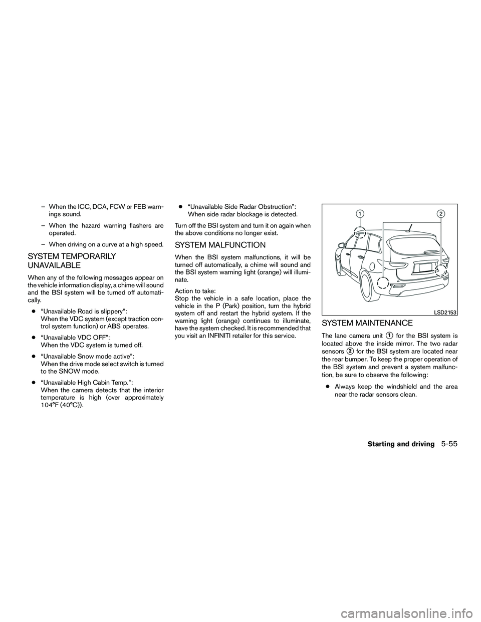 INFINITI QX60-HYBRID 2016 Service Manual – When the ICC, DCA, FCW or FEB warn-ings sound.
– When the hazard warning flashers are operated.
– When driving on a curve at a high speed.
SYSTEM TEMPORARILY
UNAVAILABLE
When any of the follow