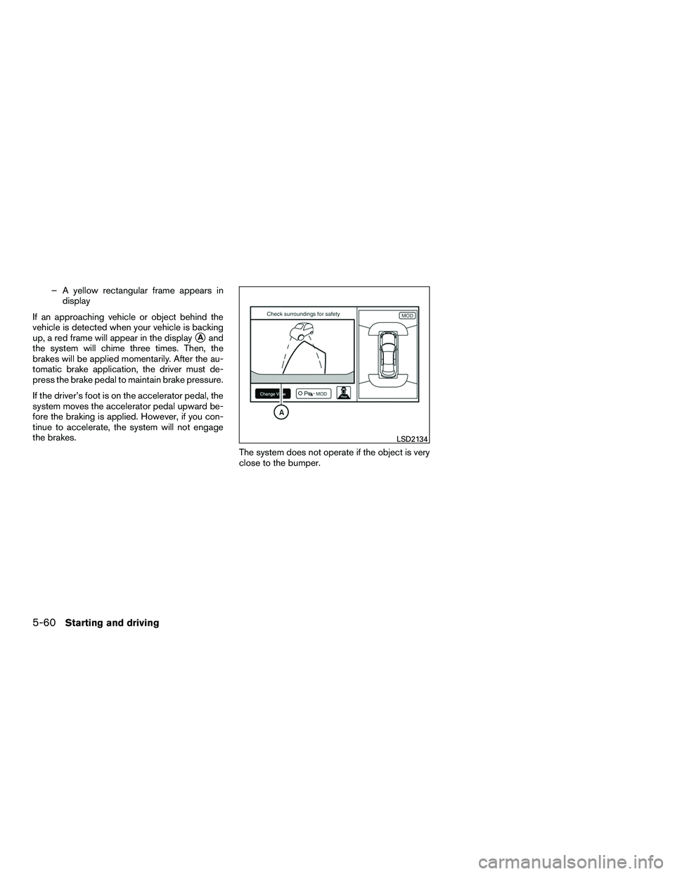 INFINITI QX60-HYBRID 2016  Owners Manual – A yellow rectangular frame appears indisplay
If an approaching vehicle or object behind the
vehicle is detected when your vehicle is backing
up, a red frame will appear in the display
Aand
the sy