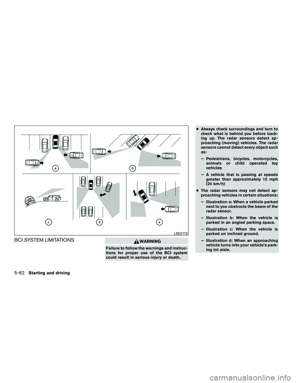 INFINITI QX60-HYBRID 2016 Owners Manual BCI SYSTEM LIMITATIONSWARNING
Failure to follow the warnings and instruc-
tions for proper use of the BCI system
could result in serious injury or death.●
Always check surroundings and turn to
check INFINITI QX60-HYBRID 2016 Owners Manual BCI SYSTEM LIMITATIONSWARNING
Failure to follow the warnings and instruc-
tions for proper use of the BCI system
could result in serious injury or death.●
Always check surroundings and turn to
check