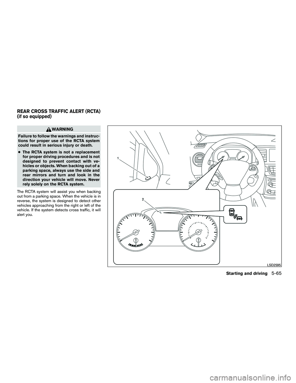 INFINITI QX60-HYBRID 2016  Owners Manual WARNING
Failure to follow the warnings and instruc-
tions for proper use of the RCTA system
could result in serious injury or death.
●The RCTA system is not a replacement
for proper driving procedur