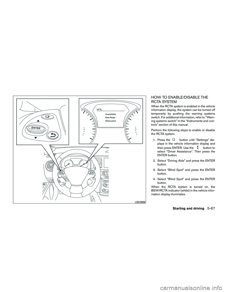 INFINITI QX60-HYBRID 2016  Owners Manual HOW TO ENABLE/DISABLE THE
RCTA SYSTEM
When the RCTA system is enabled in the vehicle
information display, the system can be turned off
temporarily by pushing the warning systems
switch. For additional