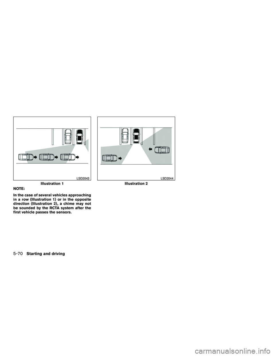 INFINITI QX60-HYBRID 2016  Owners Manual NOTE:
In the case of several vehicles approaching
in a row (Illustration 1) or in the opposite
direction (Illustration 2) , a chime may not
be sounded by the RCTA system after the
first vehicle passes