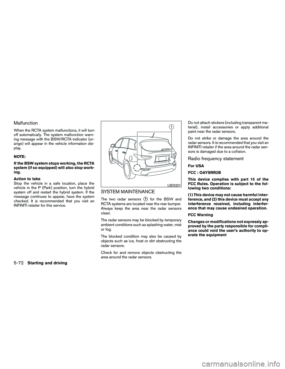 INFINITI QX60-HYBRID 2016 Owners Manual Malfunction
When the RCTA system malfunctions, it will turn
off automatically. The system malfunction warn-
ing message with the BSW/RCTA indicator (or-
ange) will appear in the vehicle information di